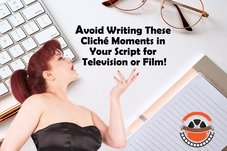 Avoid Writing These cliche moments for your television or film