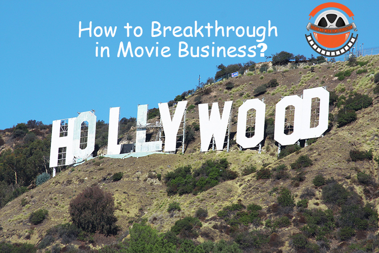 How to Breakthrough in Movie Business